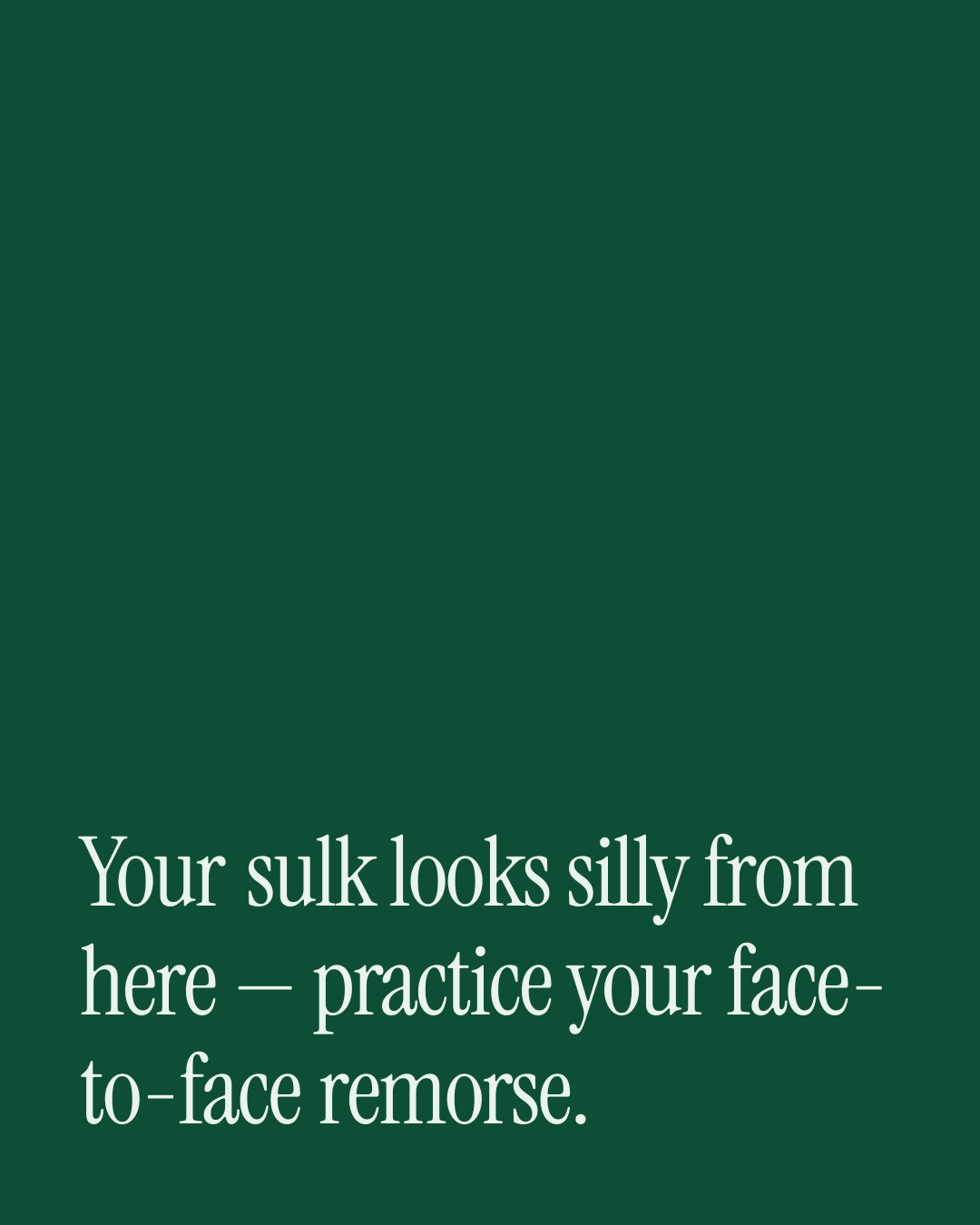 “Your sulk looks silly from here — practice your face-to-face remorse.” — a love message card from 40+ One Line Love Messages After a Fight.