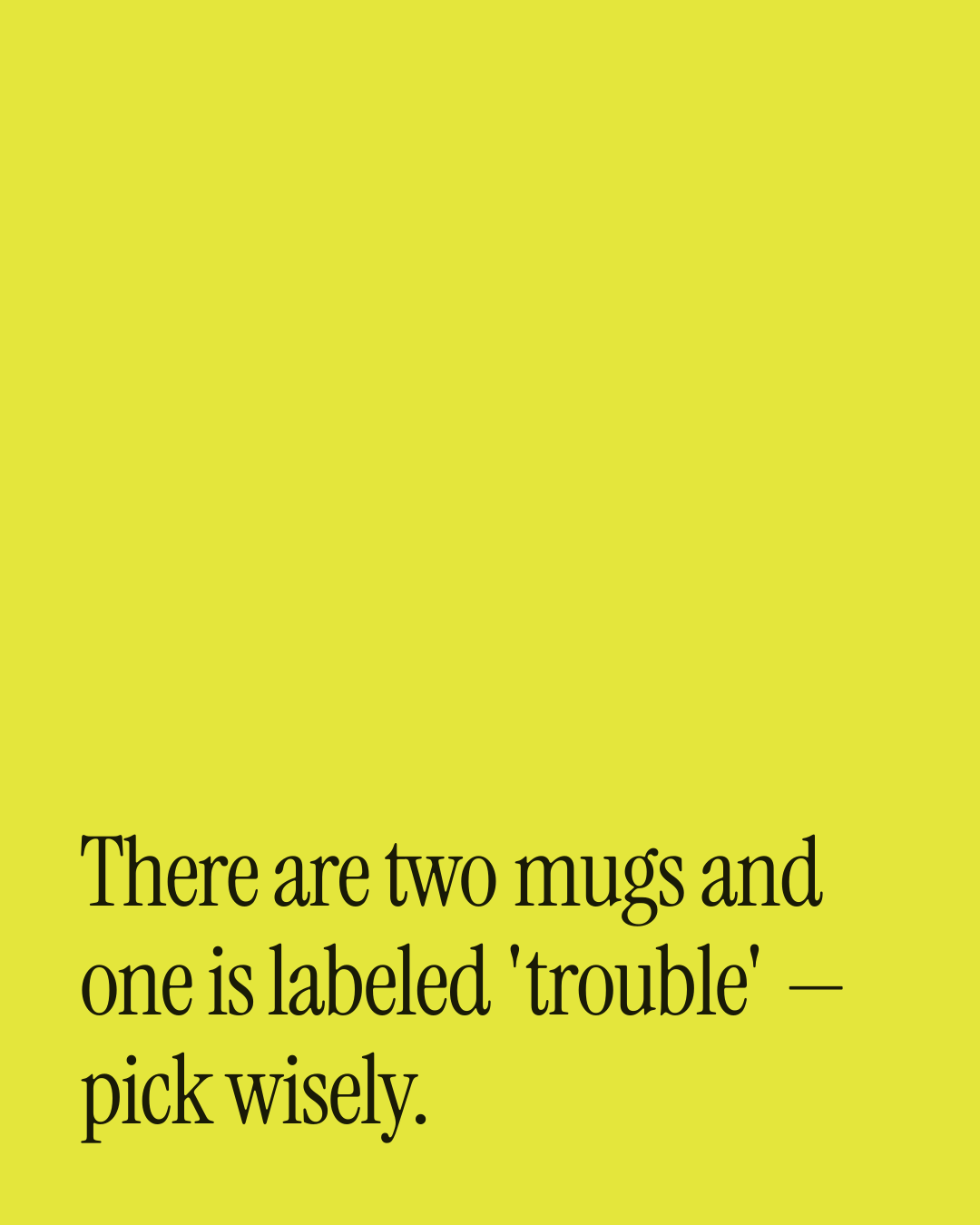 “There are two mugs and one is labeled 'trouble' — pick wisely.” — a love message card from 30+ Naughty After Work Messages.
