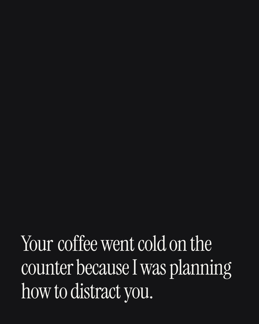 “Your coffee went cold on the counter because I was planning how to distract you.” — a love message card from 30+ Naughty After Work Messages.