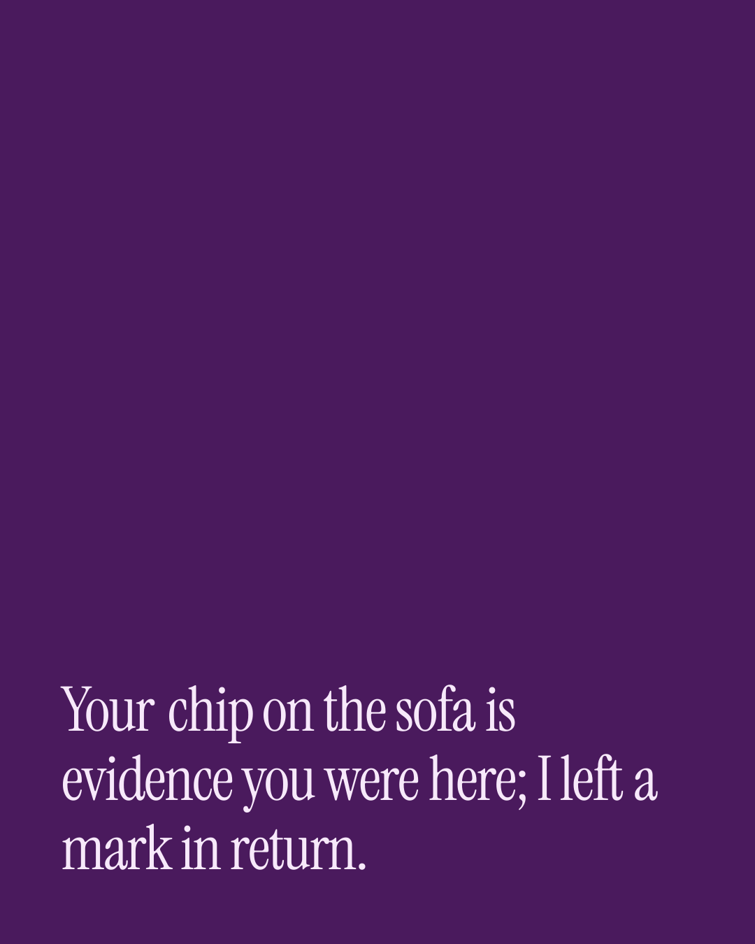 “Your chip on the sofa is evidence you were here; I left a mark in return.” — a love message card from 40+ Naughty Appreciation Messages.