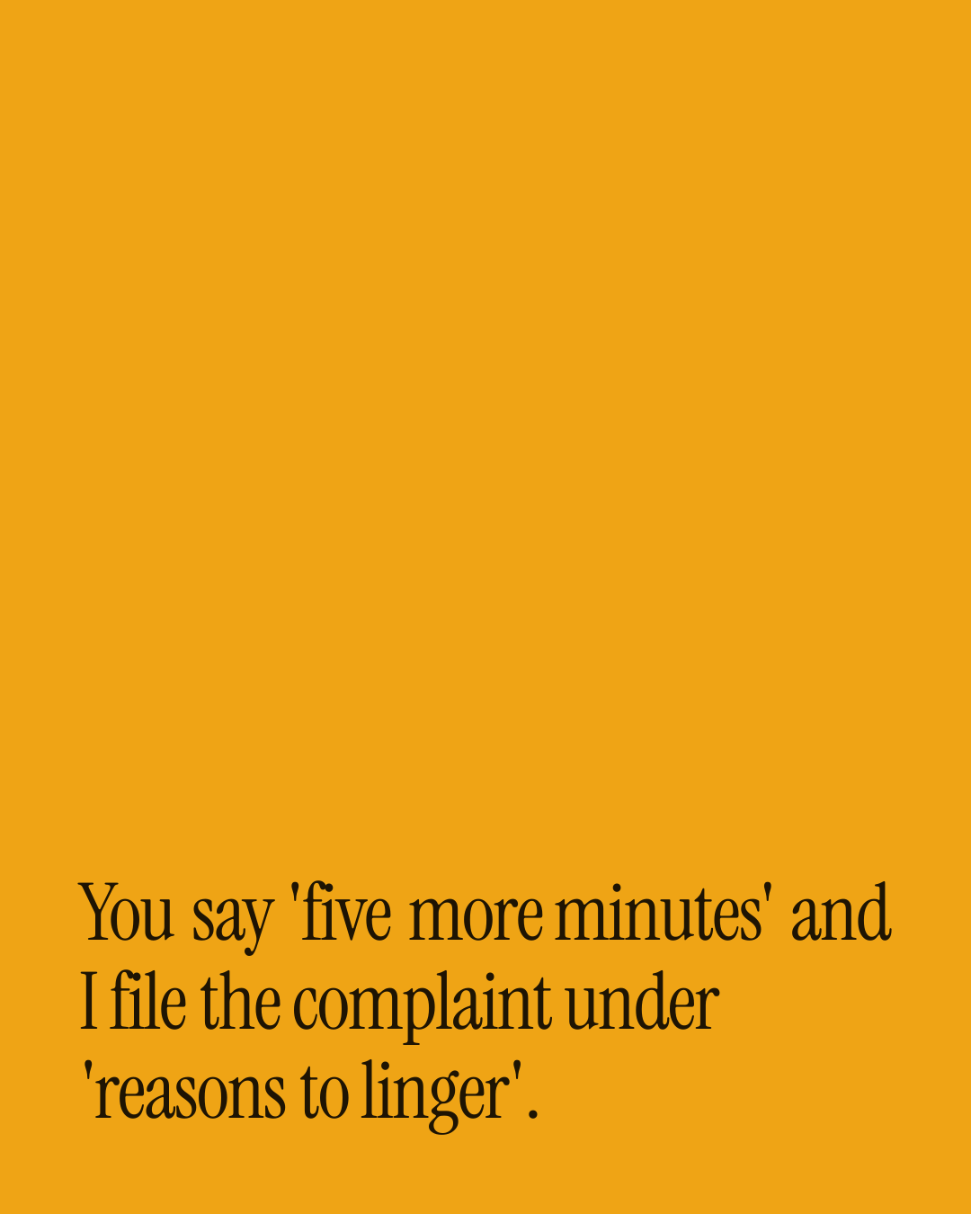 “You say 'five more minutes' and I file the complaint under 'reasons to linger'.” — a love message card from 40+ Naughty Appreciation Messages.