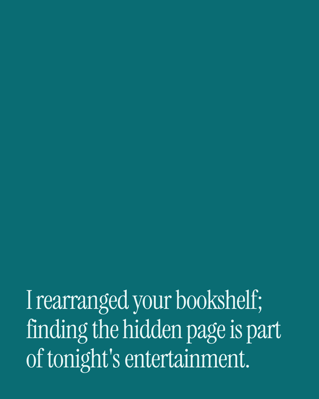 “I rearranged your bookshelf; finding the hidden page is part of tonight's entertainment.” — a love message card from 40+ Naughty Before Bed Messages.